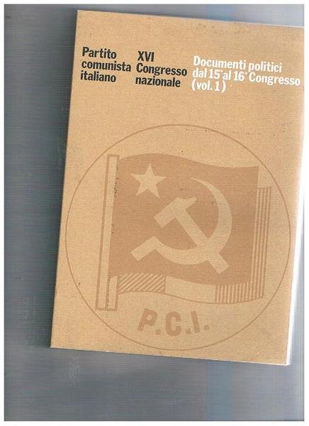 Documenti politici dal 15° al 16° Congresso, vol. 1°. In …