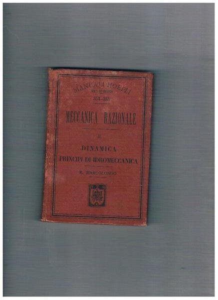 Meccanica razionale. Vol. II° dinamica, principi di idrodinamica.
