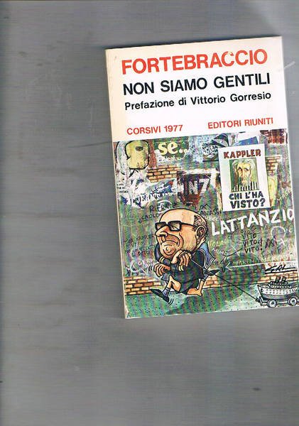 Non siamo gentili. Corsivi 1977. Prefazione di Vittorio Gorresio. Disegni …