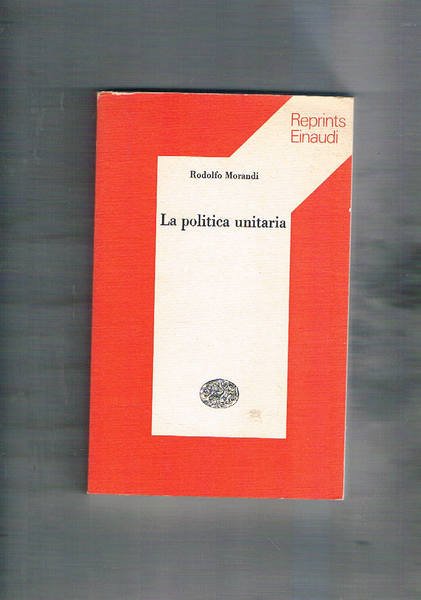 La politica unitaria. Coll. Reprints.