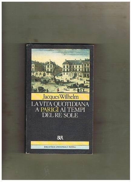 La vita quotidiana a Parigi ai tempi del Re Sole.