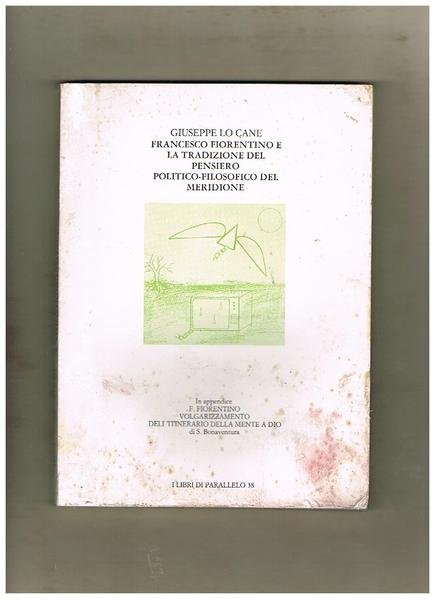 Francesco Fiorentino e la tradizione del pensiero politico-filosofico del Meridione. In appendice, di F. Fiorentino: Volgarizzamento dell'itinerario della mente a Dio di S. Bonaventura.