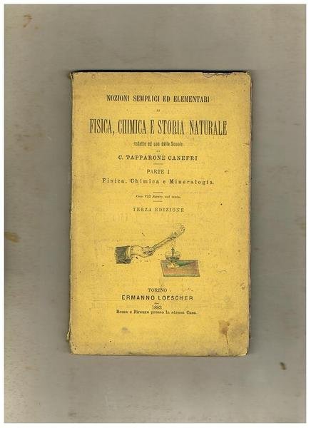Nozioni semplici ed elementari di fisica, chimica e storia naturale redatte ad uso delle Scuole da C.Tapparone Canefri. Parte I: Fisica, Chimica e Mineralogia, con 123 figure n.t.