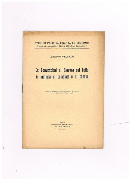 Le Convenzioni di Ginevra sul bollo in materia di cambiale e di chèque. Estratto dalla "Rivista di poilitica economica" anno XXII-1932 - fascicolo I.