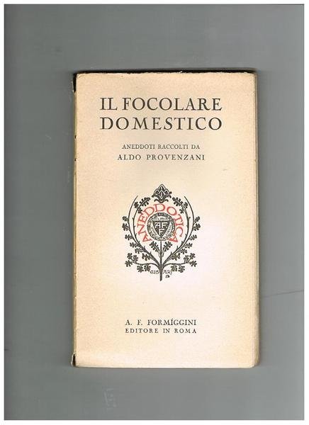 Il focolare domestico. Aneddoti raccolti da Aldo Provenzani.