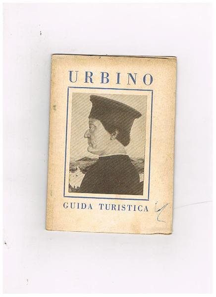 Guida turistica di Urbino. Palazzo Ducale ed altri monumenti della …