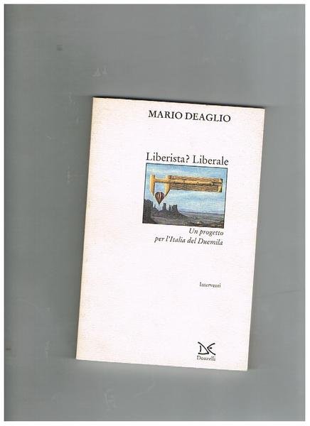 Liberista? Liberale, un progetto per l'Italia del duemila. Interventi.