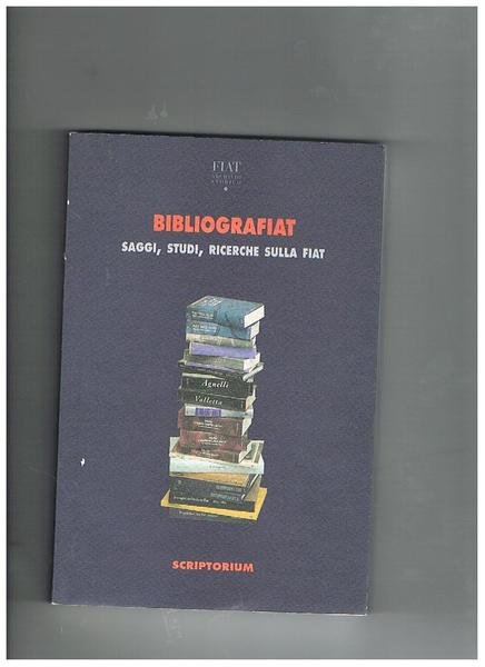 Bibliografiat. Saggi, studi, ricerche sulla Fiat (1899-1996).