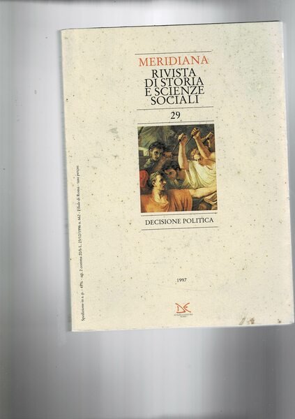 Meridiana, rivista quadrimestrale dell'Istituto meridionale di Storia e Scienze sociali. Disponiamo del n° 29 del maggio 1997 dedicato alla decisione politica: la decisione politica nella storia d'Italia; la nascita della banca d'Italia; la riforma elettorele del 1918-19; la legislazione antiebraica; la legge Sullo sui suoli; ecc.