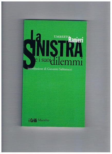La sinistra e i suoi dilemmi. Introduzione di Giovanni Sabbatucci. …