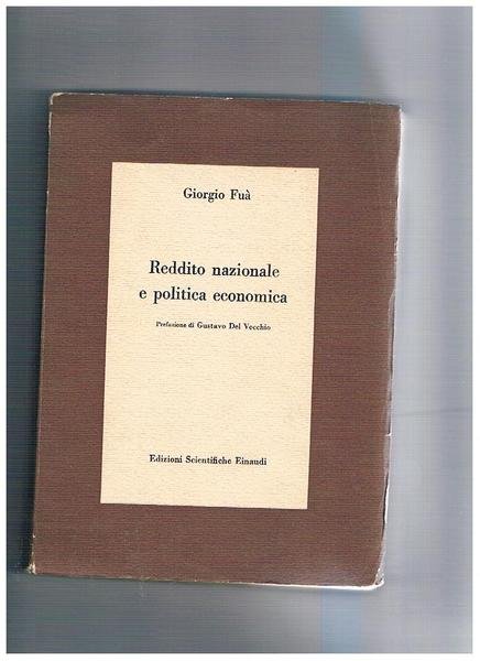 Reddito nazionale e politica economica. Prefazione di Gustavo Del Vecchio.