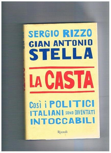 La Casta. Così i politici italiani sono diventati intoccabili.