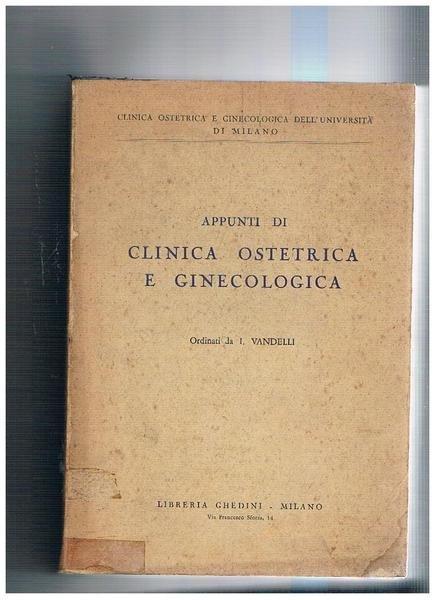 Appunti di clinica ostetrica e ginecologica, ordinati da I. Vandelli.