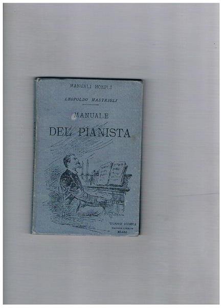 Manuale del pianista; precetti di Angeleri, bach, Beethoven, Berlioz, Chopin, …