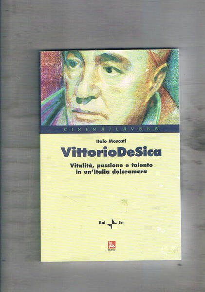 Vittorio De Sica, vitalità, passione e talento in un'Italia dolceamara.