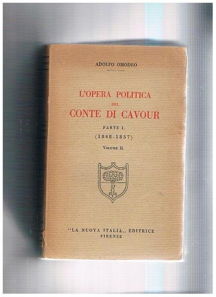 L'opera politica del conte di Cavour, parte prima vol. I-II …