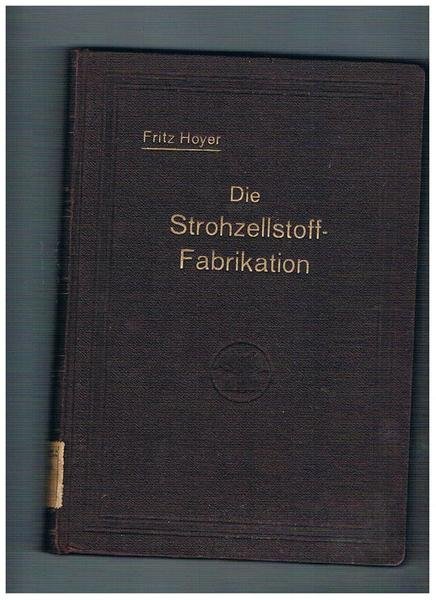 Die Strohzellstoff-Fabrikation unie Herstellung von Zellstoffen aus grasartigen Pflanzen sowie …