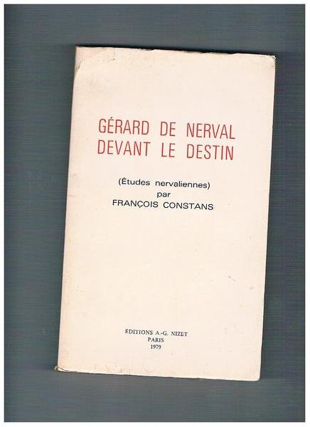 Gérard de Nerval devant le destin. (Etudes nervaliennes).