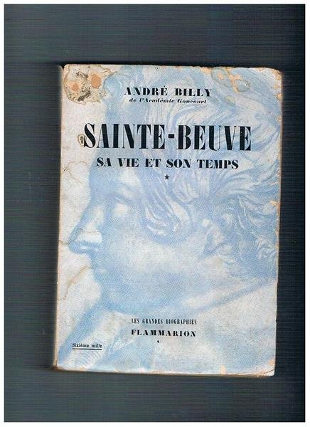 Sainte-Beuve sa vie et son temps. Volume I° Le romantique, …