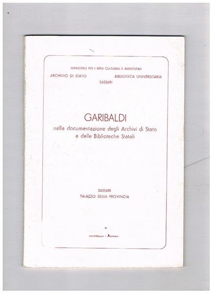 Garibaldi nella documentazione degli archivi di stato e delle biblioteche statali. Catalogo della mostra fatta a Sassari.