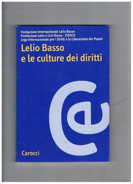 Lelio Basso e le culture dei diritti. Atti del convegno …
