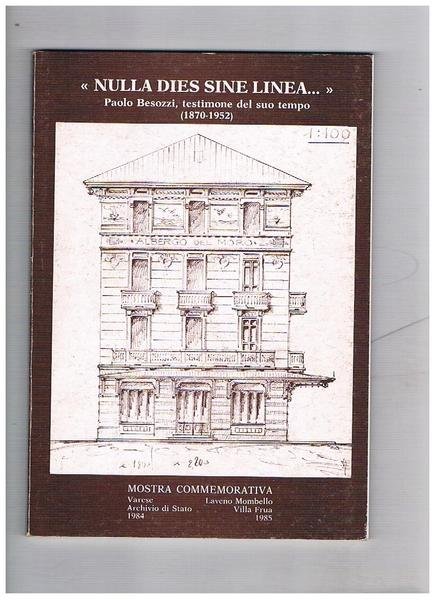 "Nulla dies sine linea.". Paolo Besozzi, testimone del suo tempo (1870-1952). Catalogo della mostra commemorativa fatta a Varese presso l'Archivio di Stato e a Laveno Mombello presso Villa Frua, 1984-1985, a cura di Andreina Bazzi; presentazione critica di Silvano Colombo.
