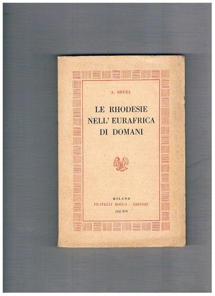 Le Rhodesie nell'Eurafrica di domani. Prefazione del prof. Goiffredo Jaja.