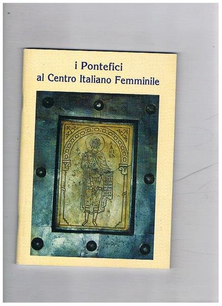 I pontefici al Centro Italiano Femminile 1945-2000.