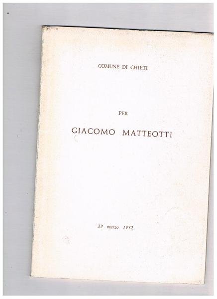 Comune di Chieti per Giacomo Matteotti. Relazione all'inaugurazione della mostra …