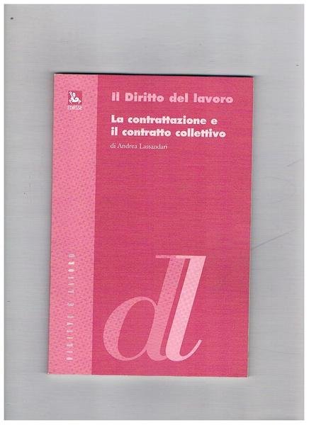 Il diritto del lavoro. La contrattazione e il contratto collettivo.