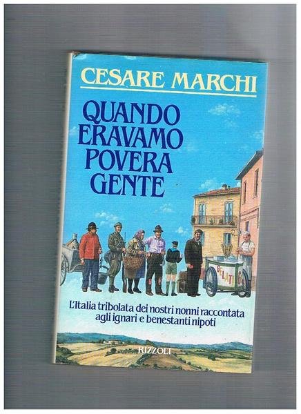 Quando eravamo povera gente. Viaggio nell'Italia passata, dove la povertà …