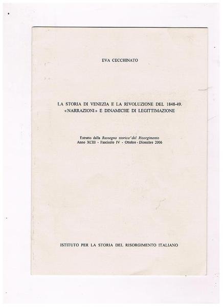La storia di Venezia e la rivoluzione del 1848-49. "NArrazioni" e dinamiche di legittimazione. Estratto dalla Rassegna storica del Risorgimento, anno XCIII - Fascicolo IV - Ottobre-Dicembre 2006.