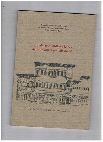 Il palazzo pubblico a Lucca dalle origini al periodo ducale …