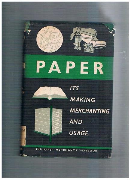Paper. Its making, merchanting and usage. The paper merchants' textbook.