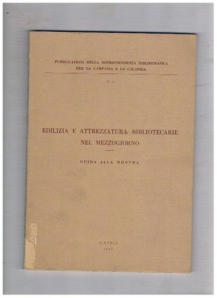 Edilizia e attrezzatura bibliotecarie nel mezzogiorno. Guida alla mostra.