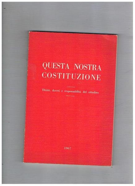 Questa nostra costituzione, diritti, doveri e responsabilità del cittadino.