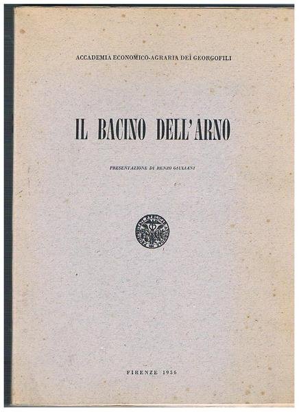 Il bacino dell'Arno. Studio economico agrario dell'accademia dei georgofili.