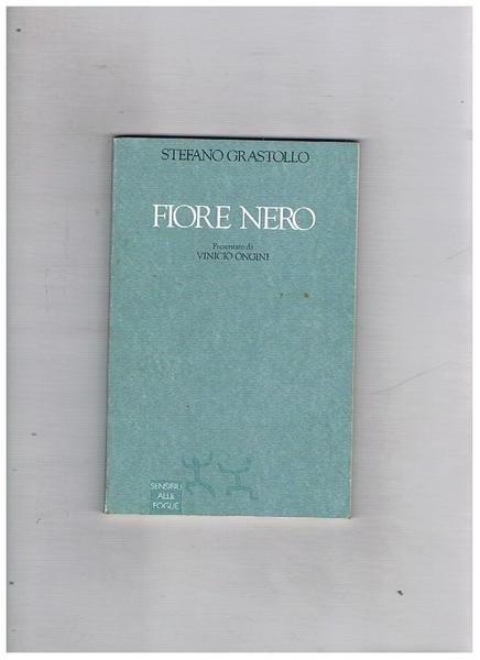 Fiore Nero, presntazione di Vinicio Ongini. Prima edizione.