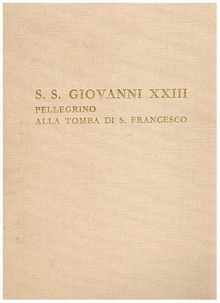 S. S. Giovanni XXIII pellegrino alla tomba di S. Francesco. …