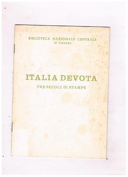 Italia devota. Tre secoli di stampe. Catalogo dell'esposizione allestita nell'ingresso …