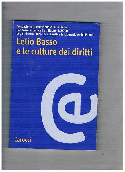 Lelio Basso e le culture deui diritti. Atti del convegno …