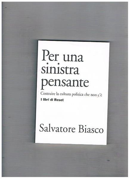 Per una sinistra pensante. Costruire la cultura politica che non …