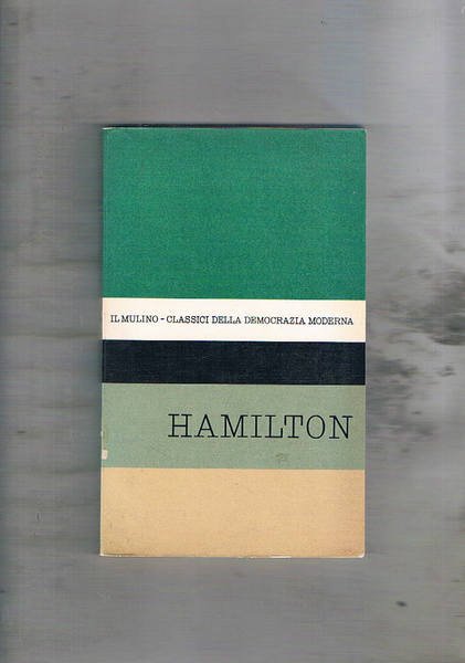 Antologia degli scritti politici di Alexander Hamilton. Estratti da: Una …
