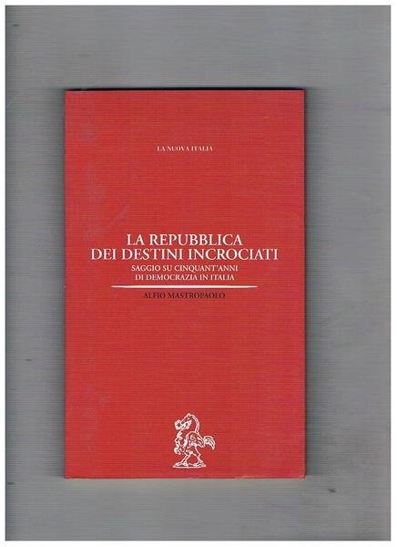 La Repubblica dei destini incrociati. Saggio su cinquant'anni di democrazia …