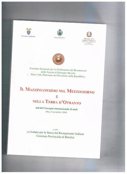 Il Mazzinianesimo nel mezzogiorno e nella Terra d'Otranto. Atti del convegno del nov. 2006.