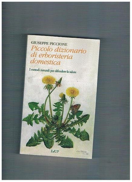 Piccolo dizionario di erboristeria domestica. I metodi naturali per difendere la salute.