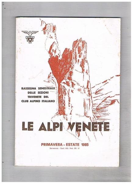 Le Alpi Venete. Rassegna semestrale delle sezioni trivenete del C.A.I. N° primavera estate 1985.