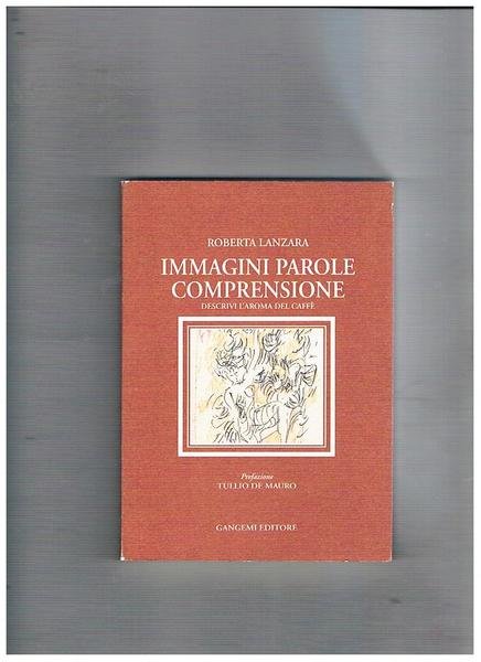 Immagini parole comprensione. Descrivi l'aroma del caffè. Prefazione di Tullio …