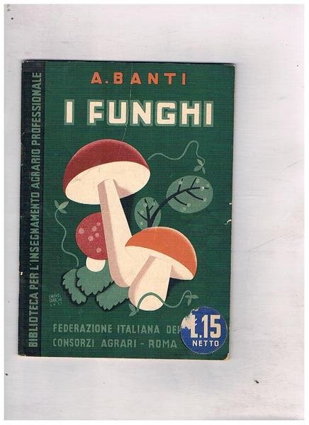 I funghi. Come si riconoscono; la coltivazione dell'agarico.
