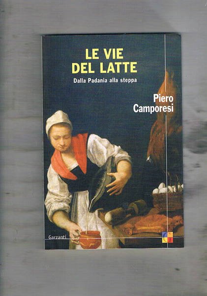 Le vie del latte. Dalla Padania alla steppa. Coll. I …